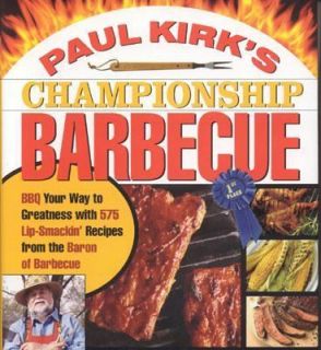 Paul Kirks Championship Barbecue Barbecue Your Way to Greatness with 