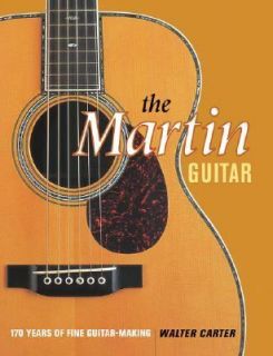 The Martin Guitar A Complete History of Martin Guitars by Walter 