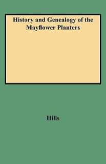 History and Genealogy of the Mayflower Planters by Leon Clark Hills 