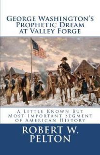 George Washingtons Prophetic Dream at Valley Forge A Little Known but 