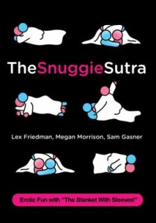 The Snuggie Sutra by Megan Morrison, Lex Friedman and Sam Gasner 2010 