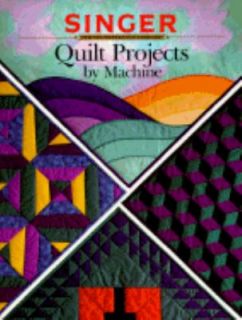 Quilt Projects by Machine by Creative Publishing International Editors 