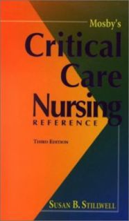 Mosbys Critical Care Nursing Reference by Susan B. Stillwell 2002 