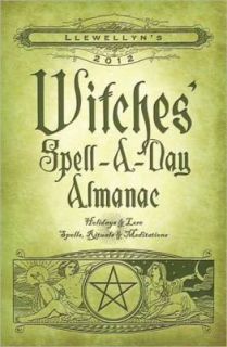 Llewellyns 2012 Witches Spell A Day Almanac Holidays and Lore by 