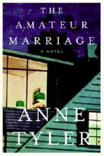 The Amateur Marriage by Anne Tyler 2004, Hardcover