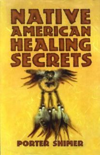 Native American Healing Secrets by Porter Shimer 2001, Hardcover 