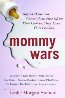 Mommy Wars Stay at Home and Career Moms Face off on Their Choices 