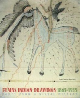 Plains Indian Drawings, 1865 1935 Pages from a Visual History by Jane 