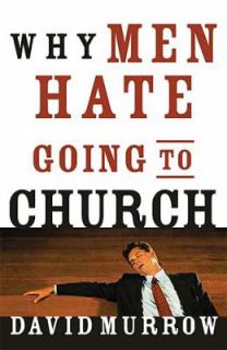 Why Men Hate Going to Church by David Murrow 2005, Paperback