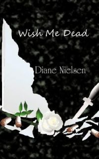 Wish Me Dead by Diane Nielsen (2011, Pap