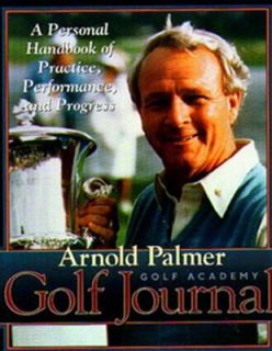 Arnold Palmer Golf Journal A Personal Handbook of Practice 