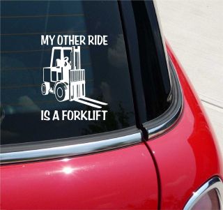MY OTHER RIDE IS A FORKLIFT FORK LIFT GRAPHIC DECAL STICKER VINYL CAR 