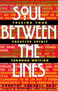 Soul Between the Lines Freeing Your Creative Spirit Through Writing by 