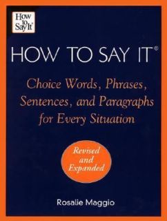 How to Say It Choice Words, Phrases, Sentences and Paragraphs for 