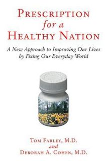 Prescription for a Healthy Nation A New Approach to Improving Our 