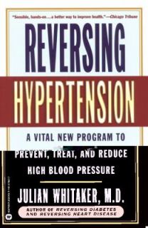 Reversing Hypertension A Vital New Program to Prevent, Treat, and 