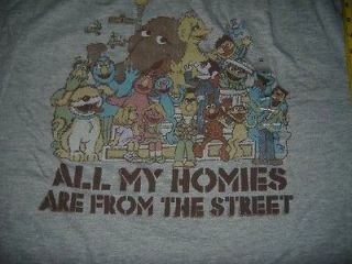 ALL MY HOMIES ARE FROM THE STREET SESAME STREET NOVELTY T SHIRT XL NEW 