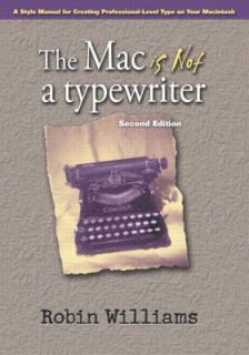 The Mac Is Not a Typewriter by Robin Williams 2003, Paperback, Revised 