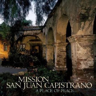 Mission San Juan Capistrano A Place of Peace 2002, Hardcover