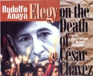 Elegy on the Death of Cesar Chávez by Rudolfo A. Anaya 2004 