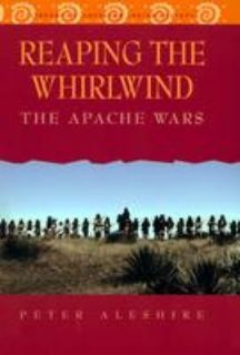 Reaping the Whirlwind The Apache Wars Library of American Indian 