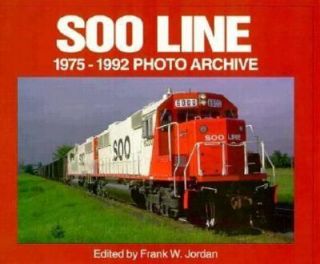 Soo Line 1975 1992 Photo Archive by Frank W. Jordan 1997, Paperback 