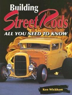 Building Street Rods All You Need to Know by Ken Wickham 2005 