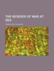 wonder of war at sea new by francis rolt wheeler