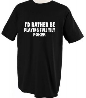 rather be playing full tilt poker tshirt tee