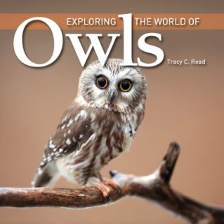 Exploring the World of Owls by Tracy C. Read 2011, Paperback