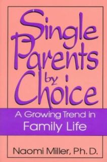 Single Parents by Choice A Growing Trend in Family Life by N. Miller 