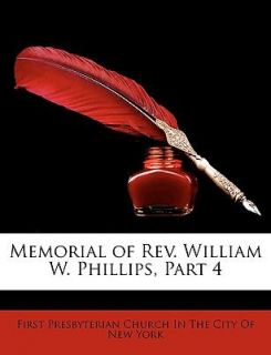 Memorial of Rev William W Phillips, Part by First Presbyterian Church 