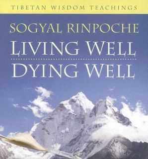 Living Well, Dying Well Tibetan Wisdom Teachings by Sogyal Rinpoche 