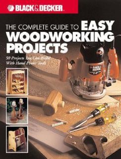 The Complete Guide to Easy Woodworking Projects by Creative Publishing 