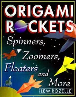 Origami Rockets Spinners, Zoomers, Floaters, and More by Lew Rozelle 