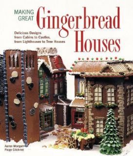 Making Great Gingerbread Houses Delicious Designs from Cabins to 