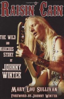 Raisin Cain The Wild Raucous Story of Johnny Winter Book Mary Lou 