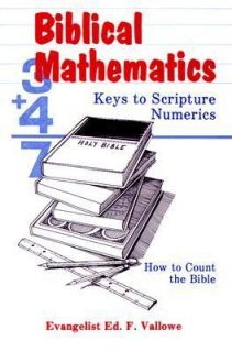 Biblical Mathematics Keys to Scripture Numerics by Ed F. Vallowe 1995 