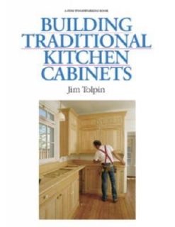 Building Traditional Kitchen Cabinets by Jim Tolpin 1994, Paperback 