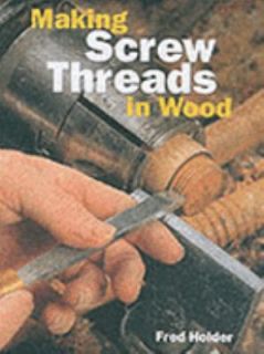 Making Screw Threads in Wood by Fred Holder 2001, Paperback