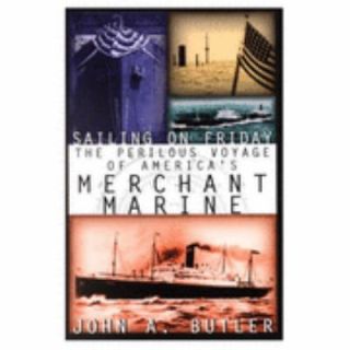 Sailing on Friday A History of the U. S. Merchant Marine by John A 
