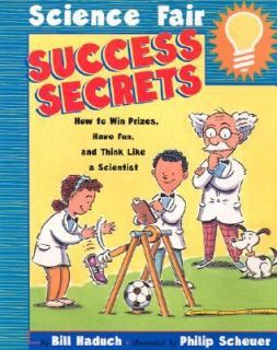 Science Fair Success Secrets How to Win Prizes, Have Fun, and Think 