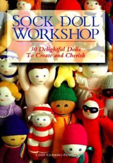 Sock Doll Workshop 30 Delightful Dolls to Create and Cherish by Cindy 