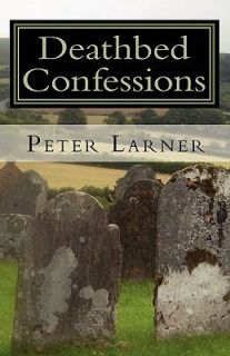 Deathbed Confessions by Peter Larner 2010, Paperback