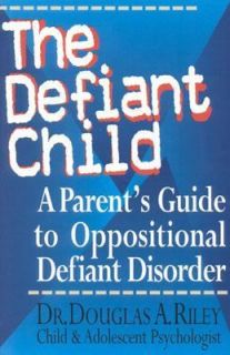 The Defiant Child A Parents Guide to Oppositional Defiant Disorder by 