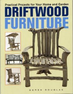 Driftwood Furniture Practical Projects for Your Home and Garden by 