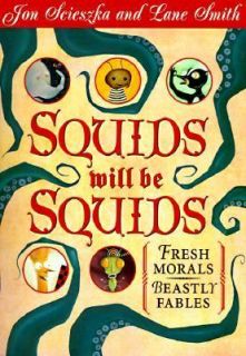 Squids Will Be Squids Fresh Morals, Beastly Fables by Jon Scieszka 