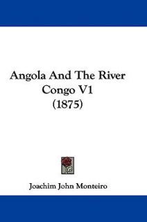 Angola and the River Congo V1 by Joachim John Monteiro 2009, Paperback 