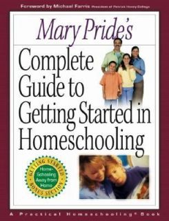 Mary Prides Complete Guide to Getting Started in Homeschooling by 