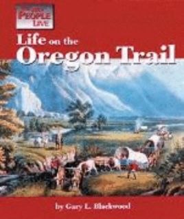 Life on the Oregon Trail by Gary L. Blackwood 1999, Hardcover